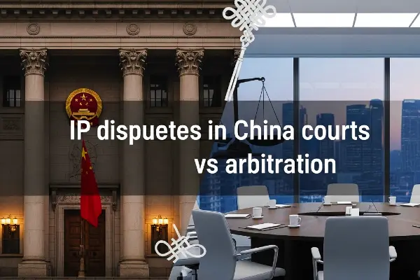 IP Disputes In China Courts Vs Arbitration