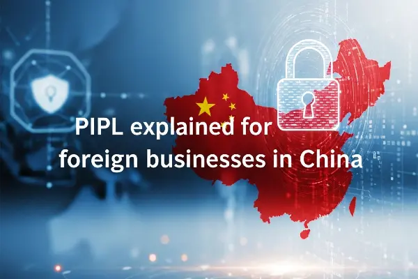 PIPL Explained For Foreign Businesses In China