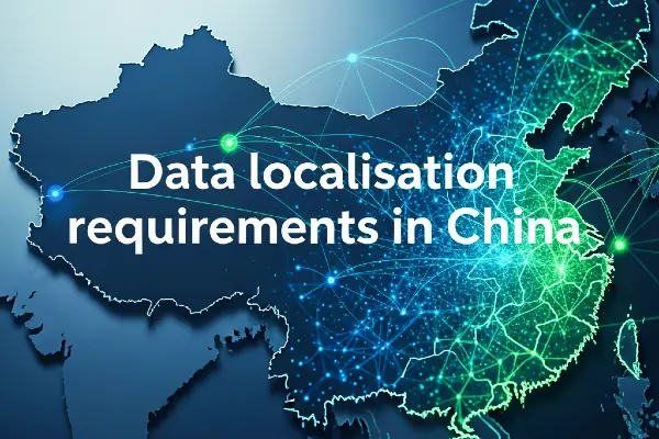 Data Localisation Requirements In China
